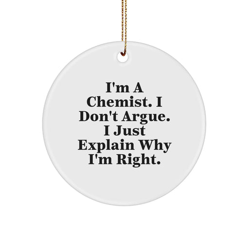 Funny Chemist Gifts for Men Women Friends Family - 'I'm A Chemist I Don't Argue' Circle Ornament - Unique Christmas Ornaments for Home Decor - Image 1