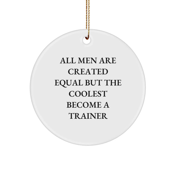 Funny Trainer Circle Ornament Gifts for Men - 'All Men Are Created Equal But The Coolest Become A Trainer' Quote, Christmas Unique Gifts from Friends, Family, Coworkers - Image 1