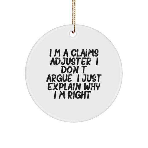Funny Claims Adjuster Gifts for Men, Women, Friends, Coworkers - I'm A Claims Adjuster. I Don't Argue. I Just Explain Why I'm Right. Circle Ornament for Christmas Unique Decorations - Image 1