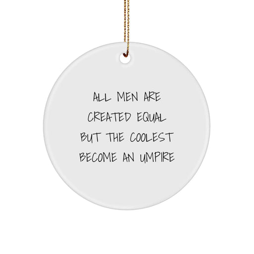 Funny Umpire Gifts for Men - Circle Ornament with All Men Are Created Equal But The Coolest Become An Umpire Quote, Gifts from Friends, Christmas Unique Ornaments - Image 1