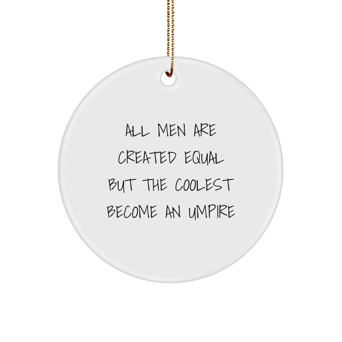 Funny Umpire Gifts for Men - Circle Ornament with All Men Are Created Equal But The Coolest Become An Umpire Quote, Gifts from Friends, Christmas Unique Ornaments - Image 1