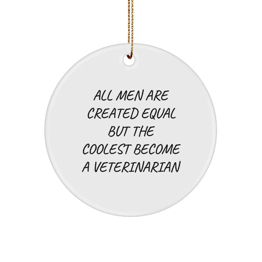 Funny Veterinarian Gifts from Men, Unique Circle Ornament for Veterinarian, Christmas Unique Decorations - 'All Men Are Created Equal...' - Image 1