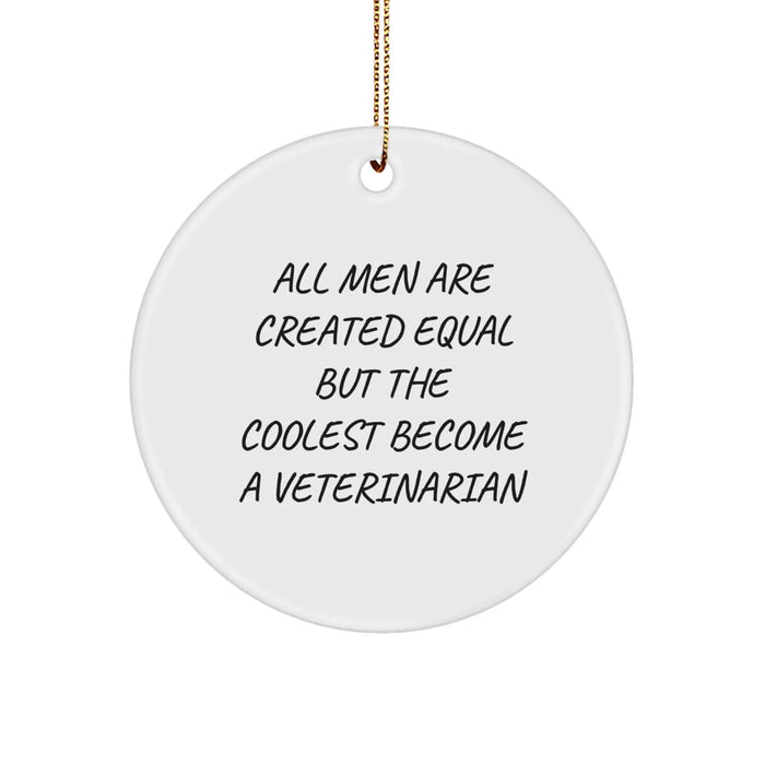 Funny Veterinarian Gifts from Men, Unique Circle Ornament for Veterinarian, Christmas Unique Decorations - 'All Men Are Created Equal...' - Image 1