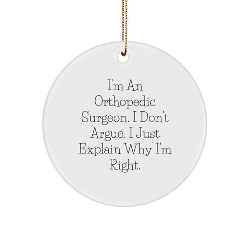 Funny Orthopedic Surgeon Gifts from Friends, Unique Circle Ornament for Men, Women, or Family, Christmas Unique Gifts, I'm Right Gifts - Image 1