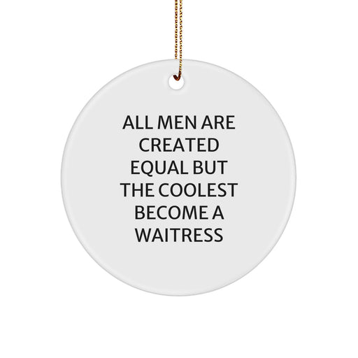 Waitress Gifts for Christmas, Men Become Waitress Circle Ornament with Quote - Funny Christmas Unique Gifts from Friends for Waitress - Image 1