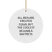 Waitress Gifts for Christmas, Men Become Waitress Circle Ornament with Quote - Funny Christmas Unique Gifts from Friends for Waitress - Image 1