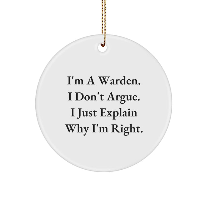Funny Warden Gifts from Men, Unique Circle Ornaments with 'I'm A Warden. I Don't Argue. I Just Explain Why I'm Right.' Quote for Christmas - Image 1