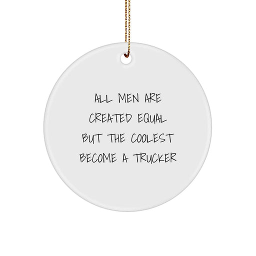 Funny Trucker Gifts from Men to Truckers - All Men Are Created Equal But The Coolest Become A Trucker, Circle Ornament, Christmas Unique Decorations - Image 1