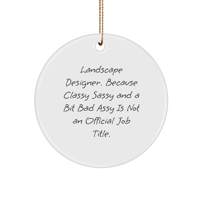 Funny Landscape Designer Gifts from Friends, Christmas Unique Circle Ornament 'Landscape Designer. Because Classy Sassy And A Bit Fearlessy Is Not An Official Job Title.' for Lovers - Image 1