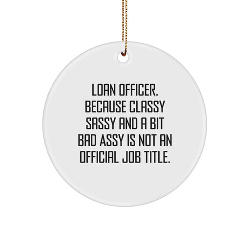 Funny Loan Officer Gifts for Men, Classy Sassy And A Bit Fearlessy Quote, Christmas Unique Circle Ornament from Friends - Image 1
