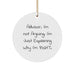 Funny Advisor Gifts from Men, Christmas Unique Gifts for Advisor, Circle Ornament with Quote 'Advisor, I'm Not Arguing. I'm Just Explaining Why I'm Right.' - Image 1