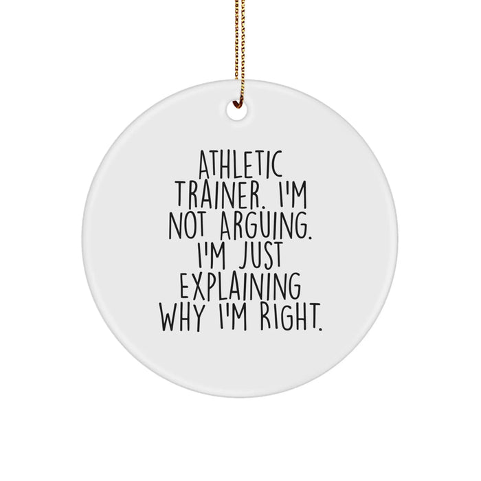 Funny Athletic Trainer Gifts, 'I'm Not Arguing, I'm Just Explaining Why I'm Right' Circle Ornament, Christmas Unique Gifts for Men from Family - Image 1
