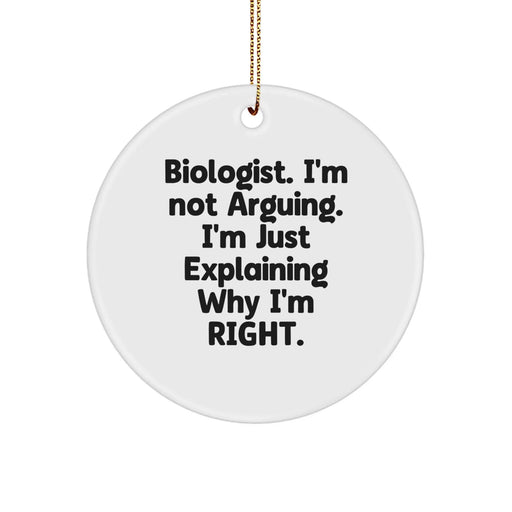 Funny Biologist Circle Ornaments, Gifts from Friends for Men, Women, Family, Unique Christmas Decorations, 'I'm Not Arguing. I'm Just Explaining Why I'm Right.' - Image 1