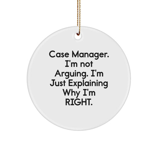 Funny Case Manager Gifts from Friends to Colleagues, Case Manager Christmas Unique Gifts, I'm Not Arguing. I'm Just Explaining Why I'm Right. Circle Ornament - Image 1