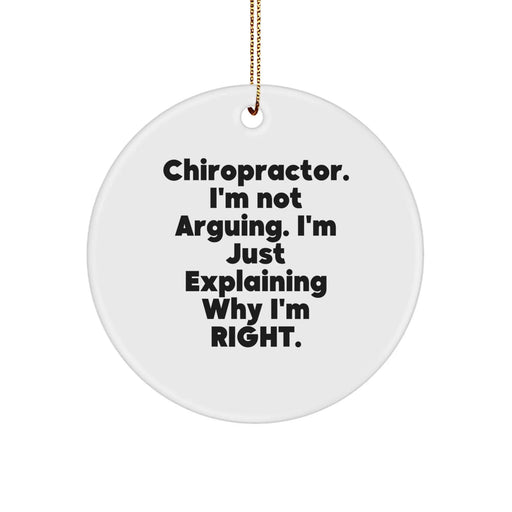 Charming Christmas Unique Gifts from Friends to Chiropractors, Funny Quote 'I'm Not Arguing. I'm Just Explaining Why I'm Right.' Circle Ornament - Image 1