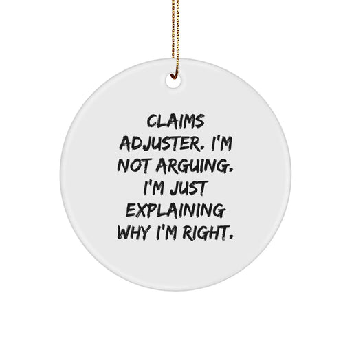 Funny Claims Adjuster Gifts from Friends, Christmas Unique Circle Ornament, Explaining Why I'm Right Quote, White Color, Perfect for Claims Adjusters Men and Women Coworkers - Image 1