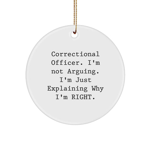 Correctional Officer Gifts from Friends - Funny Circle Ornament, 'I'm Not Arguing...' - Christmas Unique Gifts for Men - Image 1