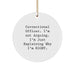 Correctional Officer Gifts from Friends - Funny Circle Ornament, 'I'm Not Arguing...' - Christmas Unique Gifts for Men - Image 1