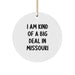 Funny Missouri Gifts for Men from Missouri, Christmas Unique Circle Ornaments with 'I Am Kind Of A Prime Selection In Missouri' Quote - Image 1