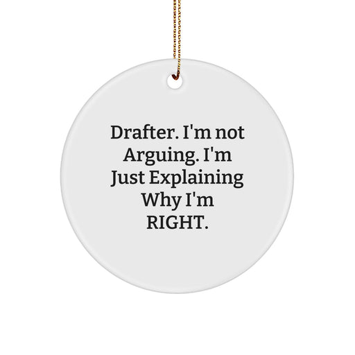 Funny Drafter Gifts from Friends - 'I'm Not Arguing. I'm Just Explaining Why I'm Right.' Circle Ornament, Christmas Unique Decorations - Image 1