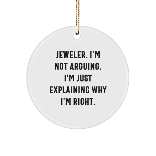 Funny Jeweler Gifts from Friends, Circle Ornament for Jeweler, Christmas Unique Gifts with 'Jeweler. I'm Not Arguing. I'm Just Explaining Why I'm Right.' - Image 1
