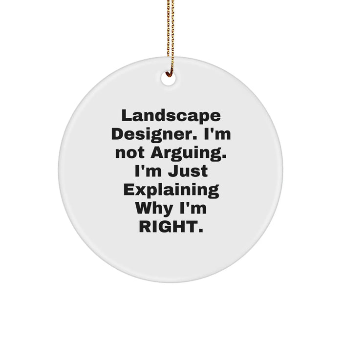 Funny Landscape Designer Christmas Circle Ornament Gifts from Friends for Family Members, 'I'm Not Arguing, I'm Just Explaining Why I'm Right.' - Image 1