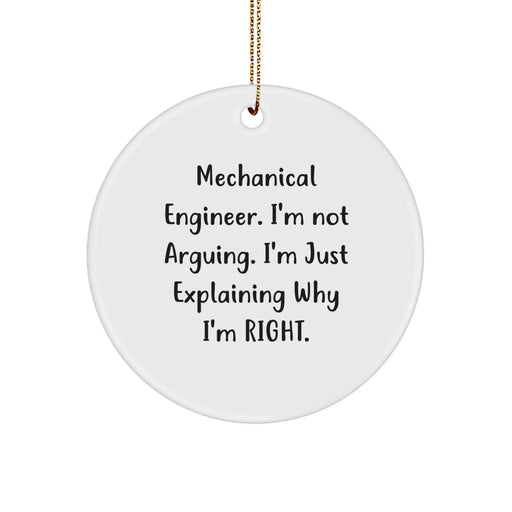 Funny Mechanical Engineer Gifts, Circle Ornament for Christmas Unique, 'I'm Not Arguing. I'm Just Explaining Why I'm Right.' - Image 1