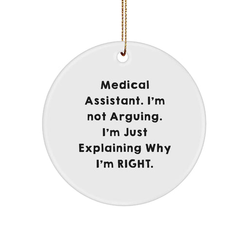 Funny Medical Assistant Gifts from Friends for Women - Circle Ornament, 'I'm Not Arguing. I'm Just Explaining Why I'm Right.' - Image 1
