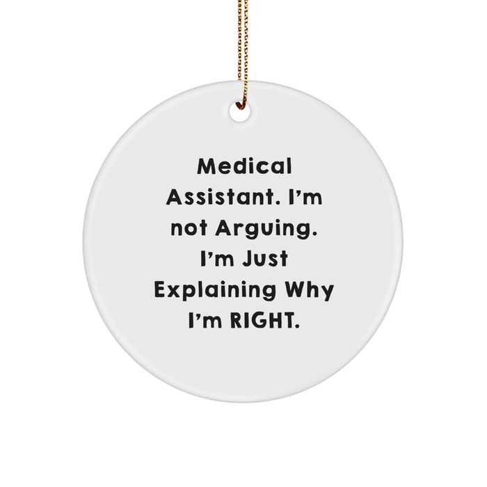 Funny Medical Assistant Gifts from Friends for Women - Circle Ornament, 'I'm Not Arguing. I'm Just Explaining Why I'm Right.' - Image 1