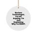 Funny Nuclear Technologist Gifts from Friends for Men - 'I'm Not Arguing. I'm Just Explaining Why I'm Right.' Christmas Unique Circle Ornament - Image 1