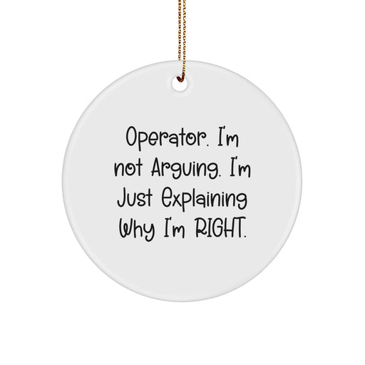 Funny Operator Gifts from Family for Christmas, Operator Circle Ornament, Operator Decorations Quote I'm Not Arguing I'm Just Explaining Why I'm Right, Christmas Unique Gifts - Image 1