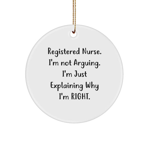 Funny Registered Nurse Gifts from Friends - Christmas Unique Circle Ornament - 'I'm Not Arguing, I'm Just Explaining Why I'm Right' - Nurse Appreciation - Image 1
