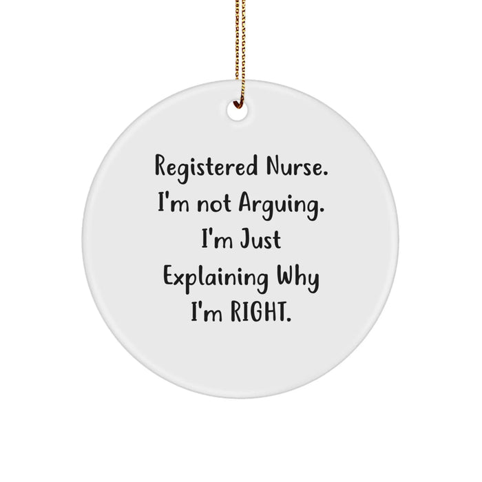 Funny Registered Nurse Gifts from Friends - Christmas Unique Circle Ornament - 'I'm Not Arguing, I'm Just Explaining Why I'm Right' - Nurse Appreciation - Image 1