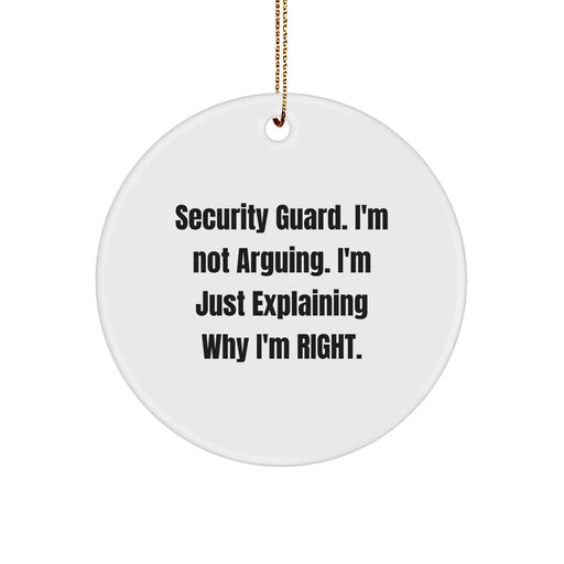 Funny Security Guard Gifts for Men on Christmas Unique Circle Ornament with 'Security Guard. I'm Not Arguing. I'm Just Explaining Why I'm Right.' Quote from Friends and Family - Image 1