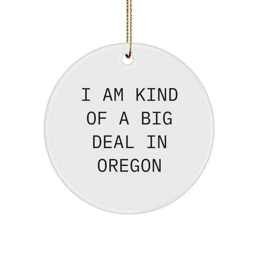 Funny Oregon Gifts - Unique Circle Ornament, Gifts from Friends and Family for Oregon People - 'I Am Kind Of A Prime Selection In Oregon' Christmas Decoration - Image 1