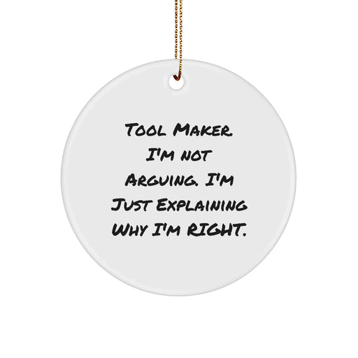 Funny Tool Maker Gift Ideas, Christmas Unique Circle Ornament, 'I'm Not Arguing, I'm Just Explaining Why I'm Right' - Gifts from Friends and Family to Tool Makers - Image 1