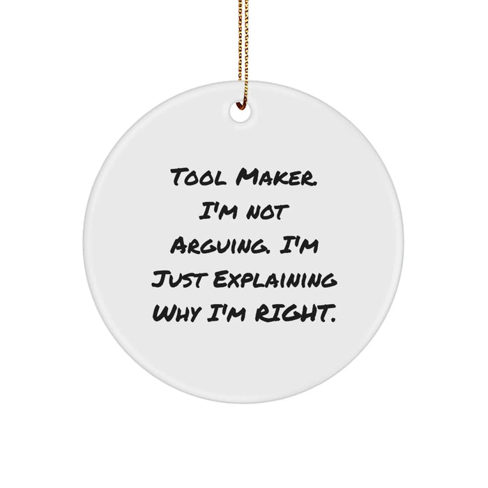Funny Tool Maker Gift Ideas, Christmas Unique Circle Ornament, 'I'm Not Arguing, I'm Just Explaining Why I'm Right' - Gifts from Friends and Family to Tool Makers - Image 1