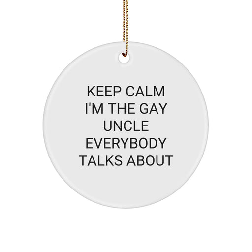 Funny Uncle Gifts from Men Christmas Unique Circle Ornaments Keep Calm I'm The Gay Uncle Everybody Talks About for Uncle - Image 1