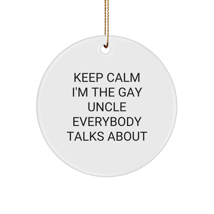 Funny Uncle Gifts from Men Christmas Unique Circle Ornaments Keep Calm I'm The Gay Uncle Everybody Talks About for Uncle - Image 1