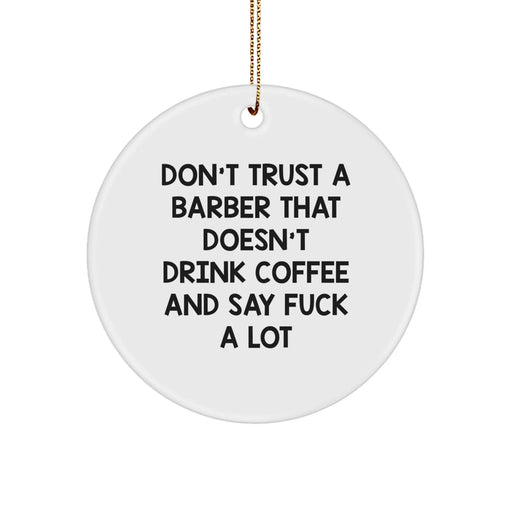 Funny Barber Gifts, Unique Circle Ornament, Don't Trust A Barber Quote, Funny Christmas Decorations, Gifts from Men to Barber Friends - Image 1