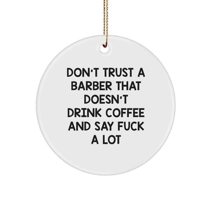Funny Barber Gifts, Unique Circle Ornament, Don't Trust A Barber Quote, Funny Christmas Decorations, Gifts from Men to Barber Friends - Image 1