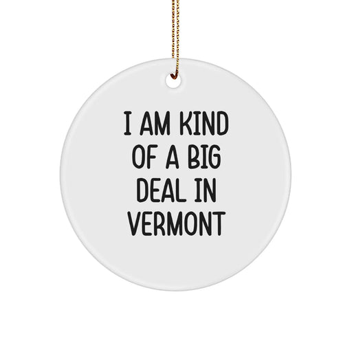 Funny Vermont Circle Ornament, 'I Am Kind Of A Prime Selection In Vermont', Christmas Unique Gifts for Friends, Family, and Coworkers from the Green Mountain State - Image 1