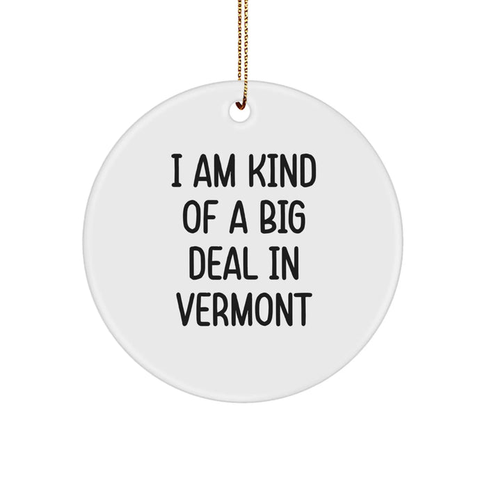 Funny Vermont Circle Ornament, 'I Am Kind Of A Prime Selection In Vermont', Christmas Unique Gifts for Friends, Family, and Coworkers from the Green Mountain State - Image 1
