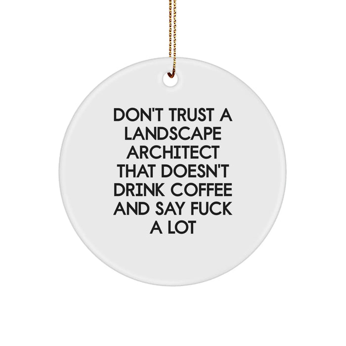 Funny Landscape Architect Gifts from Friends, Unique Circle Ornament for Christmas Unique Gifts, Don't Trust A Landscape Architect That Doesn't Drink Coffee And Say 'F--k A Lot' Humor - Image 1