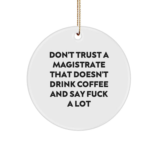 Funny Magistrate Gifts from Friends for Men Circle Ornament Don't Trust A Magistrate That Doesn't Drink Coffee - White - Image 1