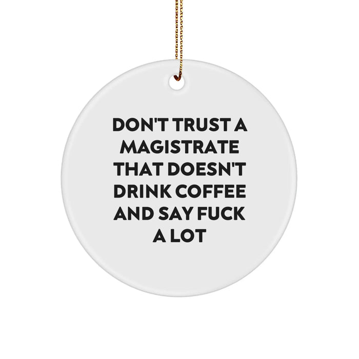 Funny Magistrate Gifts from Friends for Men Circle Ornament Don't Trust A Magistrate That Doesn't Drink Coffee - White - Image 1