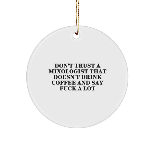 Funny Mixologist Gifts from Men - Unique Circle Ornament for Friends on Christmas, Don't Trust A Mixologist That Doesn't Drink Coffee And Say F--k A Lot - Image 1