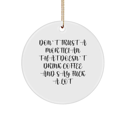 Funny Mortician Gifts from Men, Unique Christmas Circle Ornaments for Mortician Friends, Don't Trust A Mortician That Doesn't Drink Coffee - Image 1