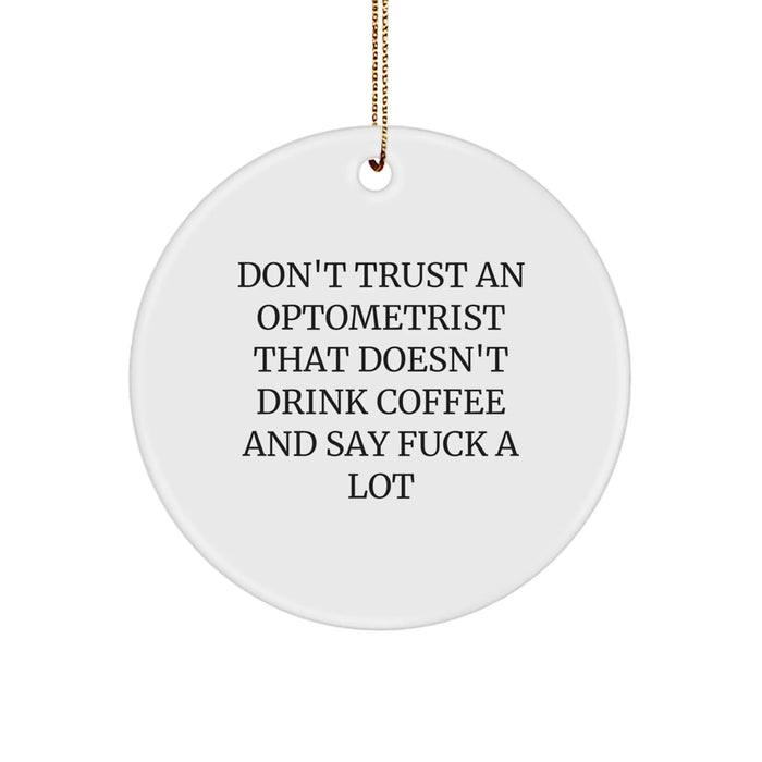 Funny Optometrist Gifts, Unique Circle Ornament, Don't Trust An Optometrist That Doesn't Drink Coffee And Say F--king A Lot, Christmas Unique Gifts from Friends to Optometrist - Image 1