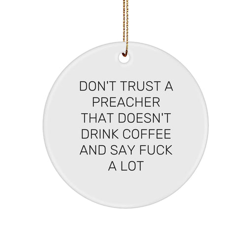 Funny Christmas Unique Gifts from Friends for Preacher: Don't Trust a Preacher That Doesn't Drink Coffee and Say F*** A Lot White Preacher Circle Ornament - Image 1